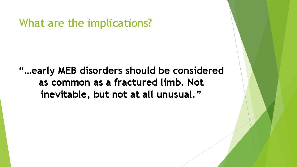 What are the implications? “…early MEB disorders should be considered as common as a