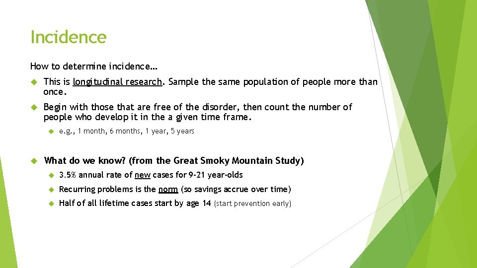 Incidence How to determine incidence… This is longitudinal research. Sample the same population of