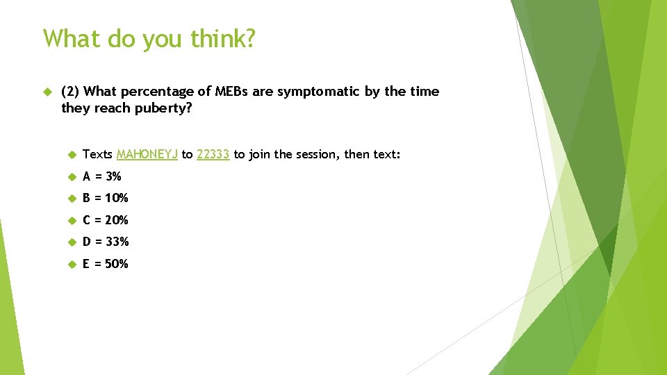 What do you think? (2) What percentage of MEBs are symptomatic by the time