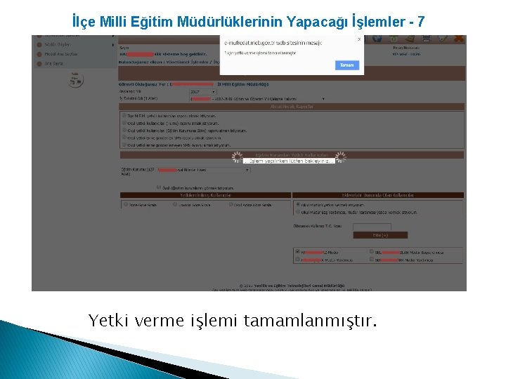 İlçe Milli Eğitim Müdürlüklerinin Yapacağı İşlemler - 7 Yetki verme işlemi tamamlanmıştır. 