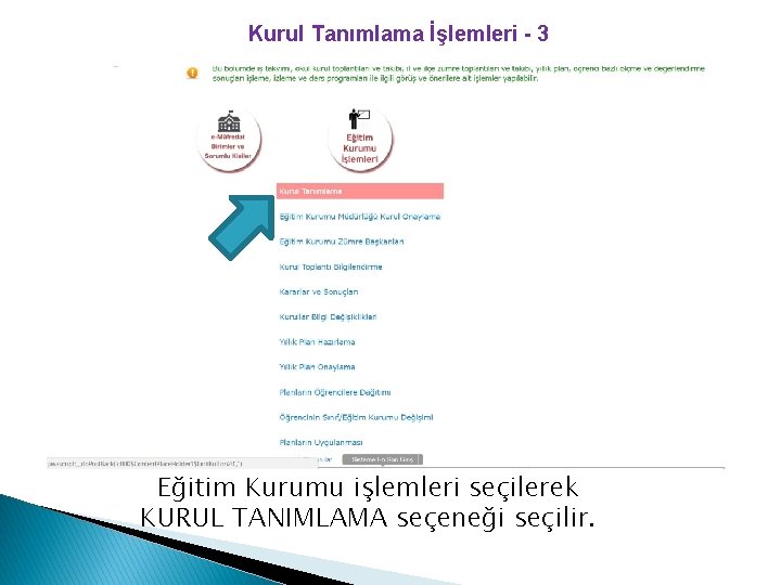 Kurul Tanımlama İşlemleri - 3 Eğitim Kurumu işlemleri seçilerek KURUL TANIMLAMA seçeneği seçilir. 