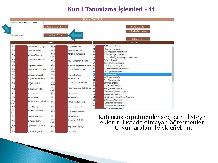 Kurul Tanımlama İşlemleri - 11 Katılacak öğretmenler seçilerek listeye eklenir. Listede olmayan öğretmenler TC