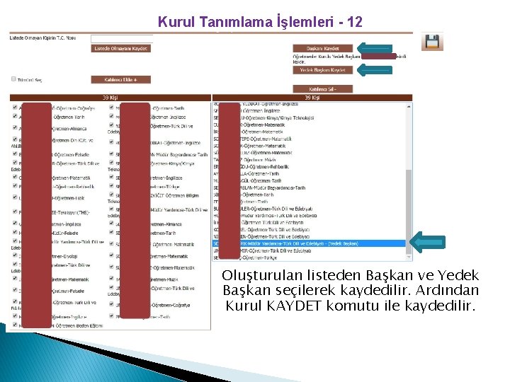 Kurul Tanımlama İşlemleri - 12 Oluşturulan listeden Başkan ve Yedek Başkan seçilerek kaydedilir. Ardından