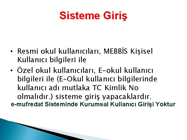 Sisteme Giriş • Resmi okul kullanıcıları, MEBBİS Kişisel Kullanıcı bilgileri ile • Özel okul