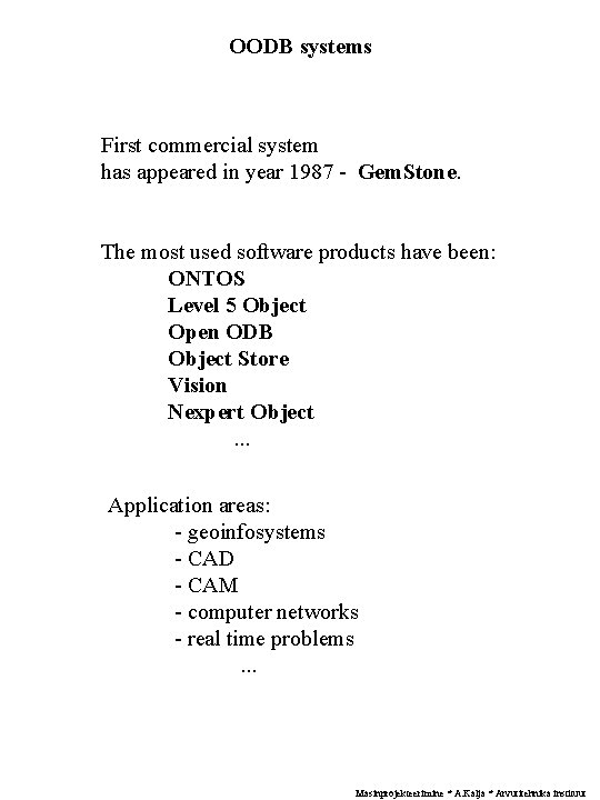 OODB systems First commercial system has appeared in year 1987 - Gem. Stone. The
