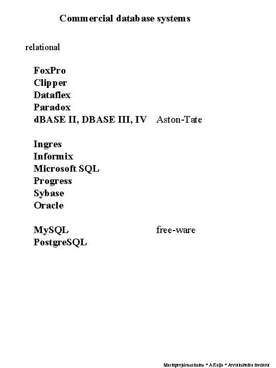 Commercial database systems relational Fox. Pro Clipper Dataflex Paradox d. BASE II, DBASE III,