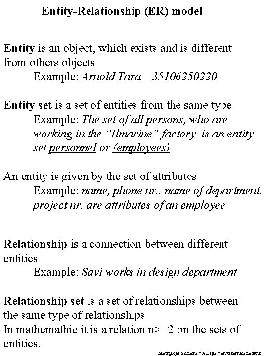 Entity-Relationship (ER) model Entity is an object, which exists and is different from others