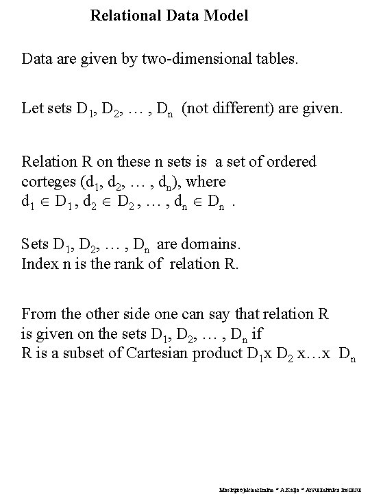 Relational Data Model Data are given by two-dimensional tables. Let sets D 1, D