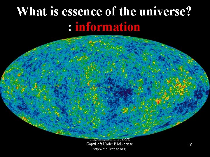 What is essence of the universe? : information jongbhak@genomics. org Copy. Left Under Bio.