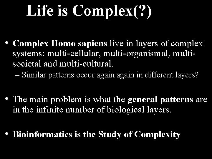 Life is Complex(? ) • Complex Homo sapiens live in layers of complex systems: