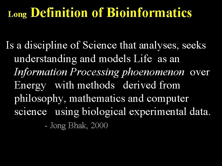 Long Definition of Bioinformatics Is a discipline of Science that analyses, seeks understanding and