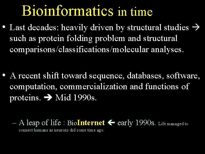 Bioinformatics in time • Last decades: heavily driven by structural studies such as protein