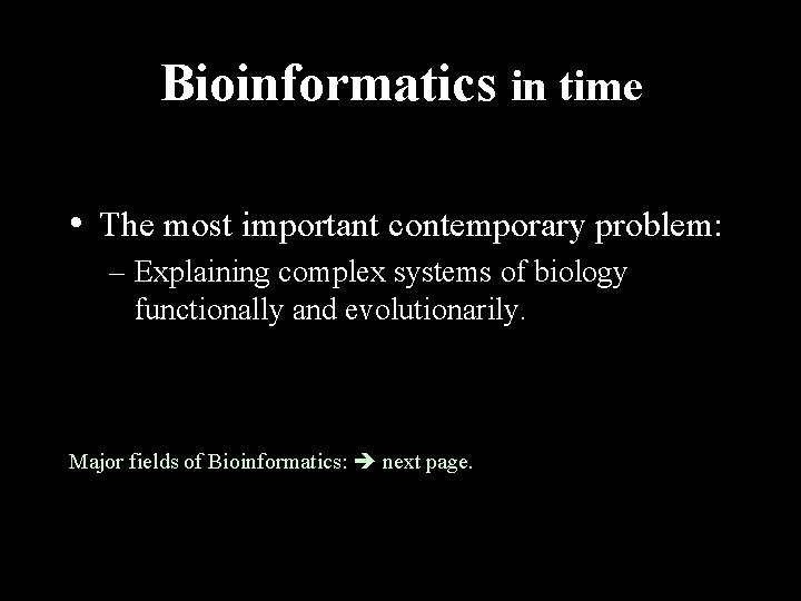 Bioinformatics in time • The most important contemporary problem: – Explaining complex systems of