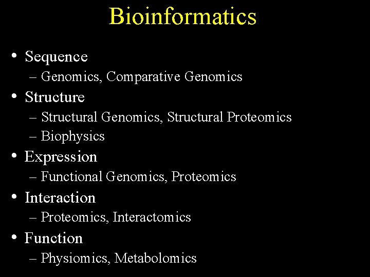 Bioinformatics • Sequence – Genomics, Comparative Genomics • Structure – Structural Genomics, Structural Proteomics