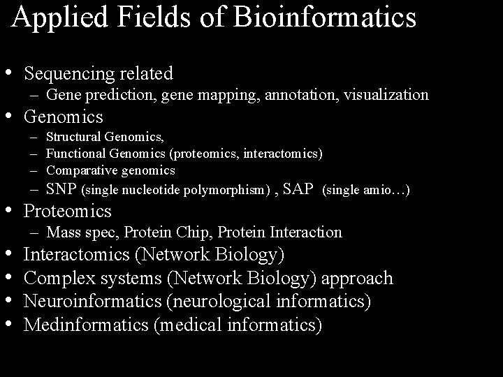 Applied Fields of Bioinformatics • Sequencing related – Gene prediction, gene mapping, annotation, visualization