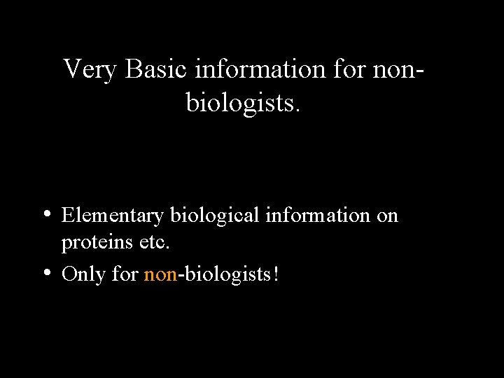 Very Basic information for nonbiologists. • Elementary biological information on proteins etc. • Only