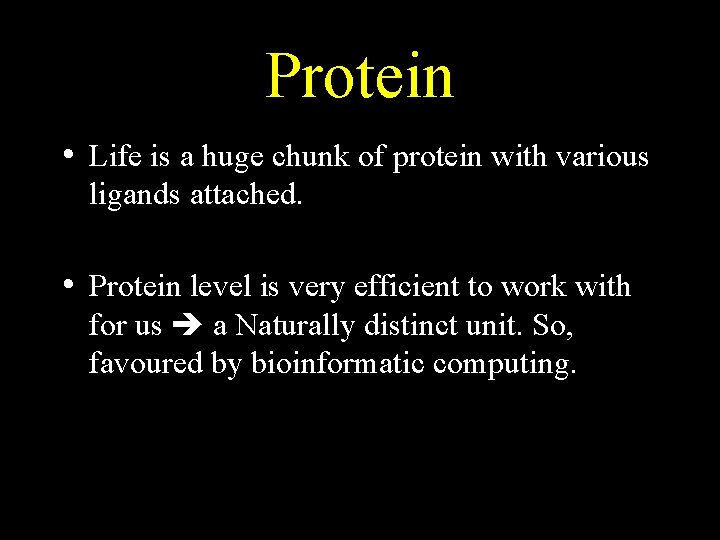 Protein • Life is a huge chunk of protein with various ligands attached. •