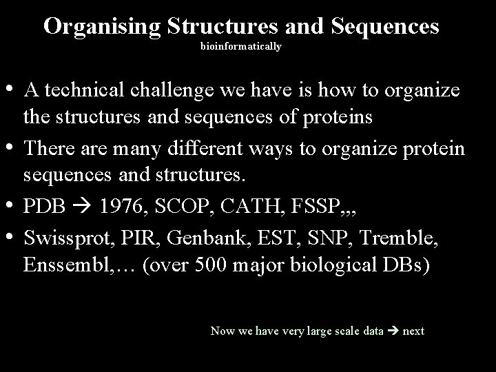 Organising Structures and Sequences bioinformatically • A technical challenge we have is how to