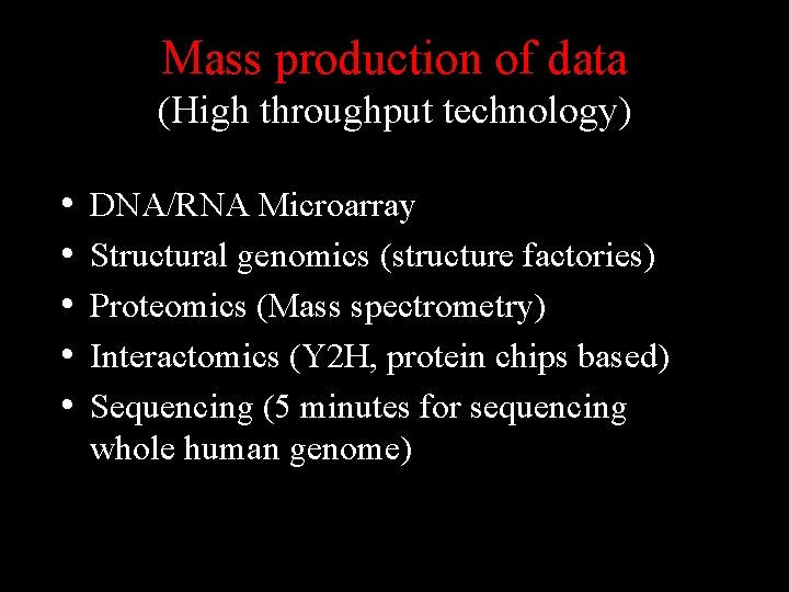 Mass production of data (High throughput technology) • • • DNA/RNA Microarray Structural genomics