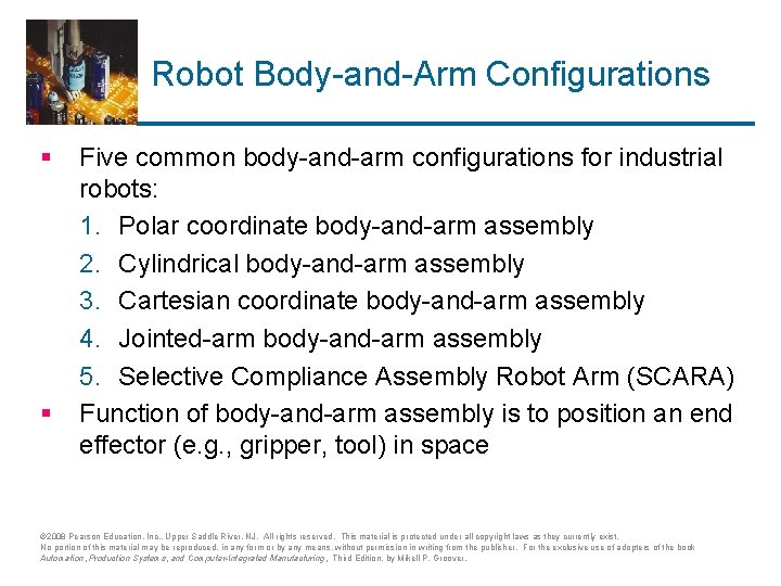 Robot Body-and-Arm Configurations § § Five common body-and-arm configurations for industrial robots: 1. Polar