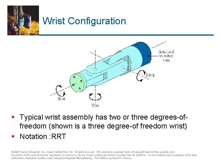 Wrist Configuration § Typical wrist assembly has two or three degrees-offreedom (shown is a