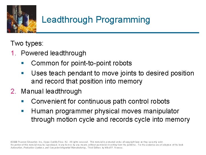 Leadthrough Programming Two types: 1. Powered leadthrough § Common for point-to-point robots § Uses