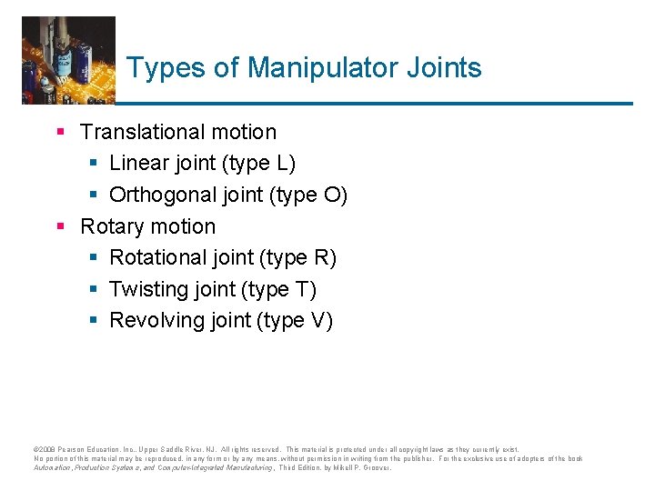 Types of Manipulator Joints § Translational motion § Linear joint (type L) § Orthogonal