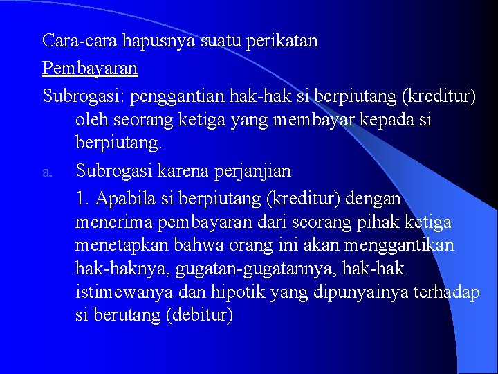 Cara-cara hapusnya suatu perikatan Pembayaran Subrogasi: penggantian hak-hak si berpiutang (kreditur) oleh seorang ketiga