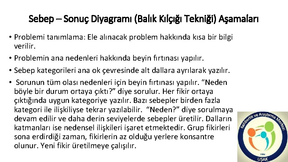 Sebep – Sonuç Diyagramı (Balık Kılçığı Tekniği) Aşamaları • Problemi tanımlama: Ele alınacak problem