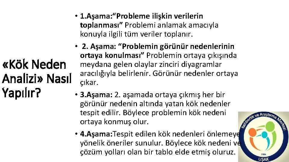  «Kök Neden Analizi» Nasıl Yapılır? • 1. Aşama: “Probleme ilişkin verilerin toplanması” Problemi