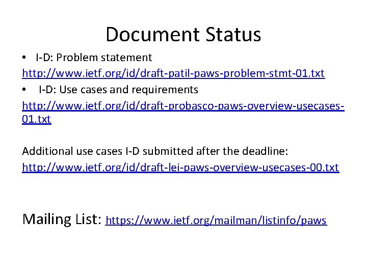 Document Status • I-D: Problem statement http: //www. ietf. org/id/draft-patil-paws-problem-stmt-01. txt • I-D: Use