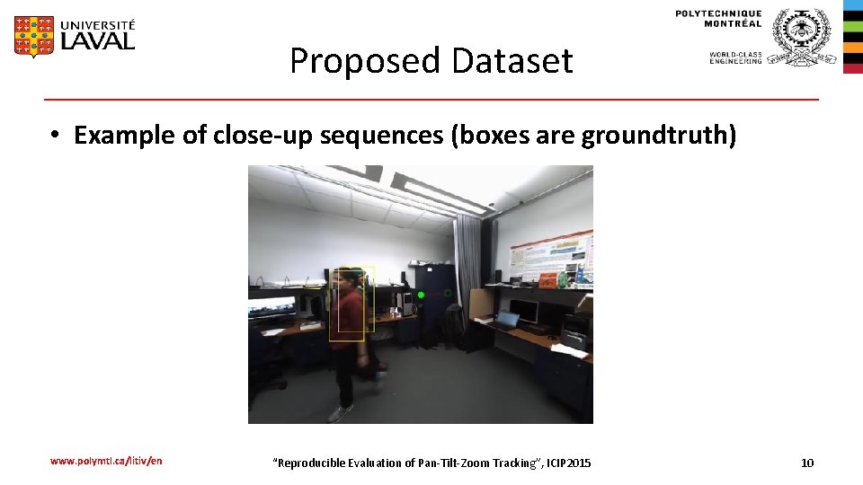 Proposed Dataset • Example of close-up sequences (boxes are groundtruth) www. polymtl. ca/litiv/en “Reproducible