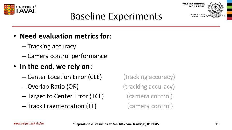 Baseline Experiments • Need evaluation metrics for: – Tracking accuracy – Camera control performance