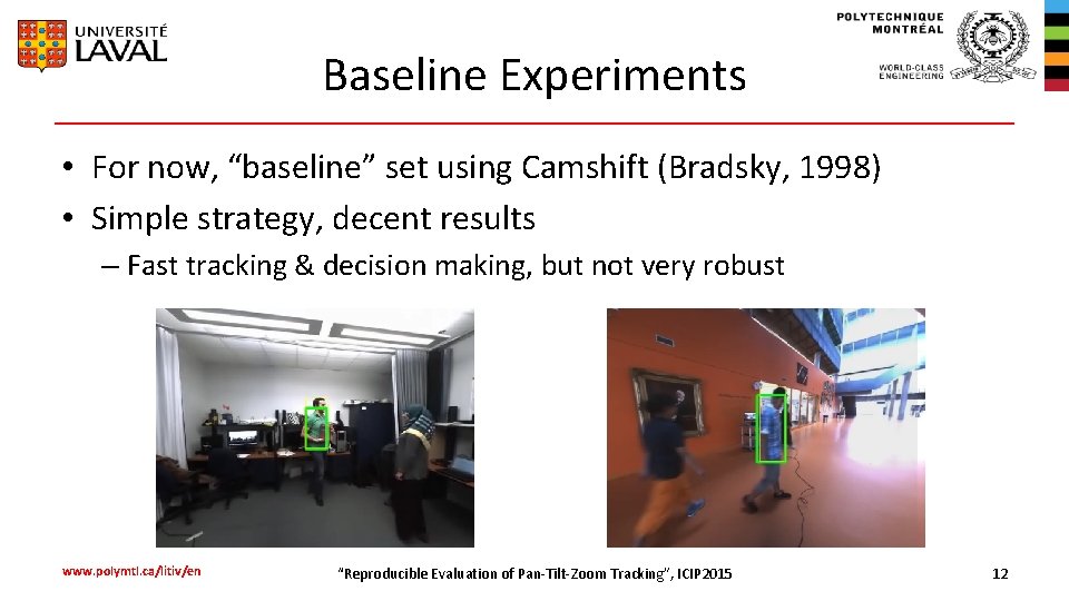 Baseline Experiments • For now, “baseline” set using Camshift (Bradsky, 1998) • Simple strategy,