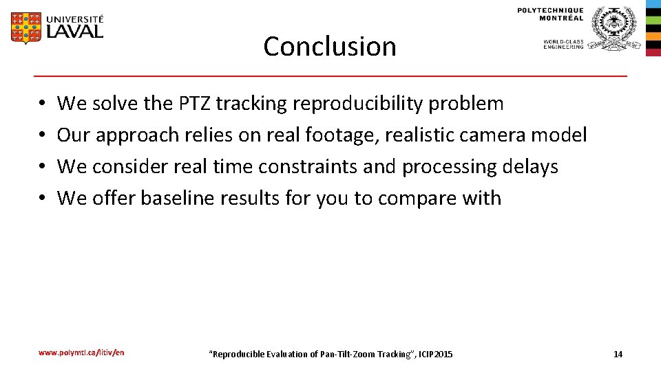 Conclusion • • We solve the PTZ tracking reproducibility problem Our approach relies on