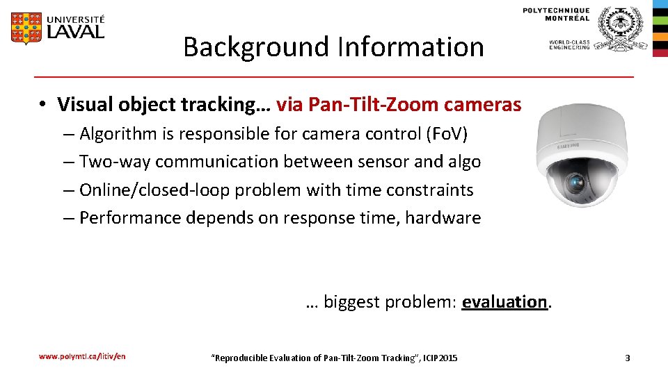 Background Information • Visual object tracking… via Pan-Tilt-Zoom cameras – Algorithm is responsible for