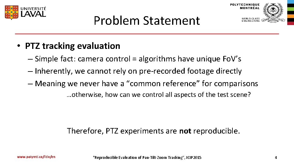 Problem Statement • PTZ tracking evaluation – Simple fact: camera control = algorithms have