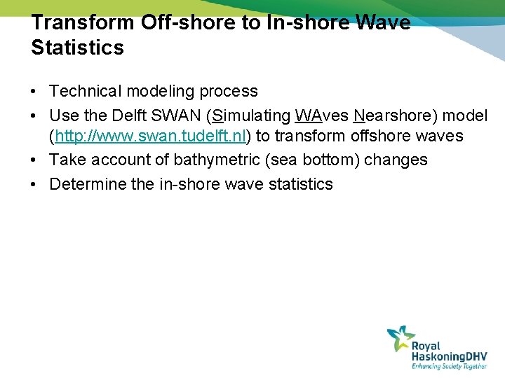 Transform Off-shore to In-shore Wave Statistics • Technical modeling process • Use the Delft