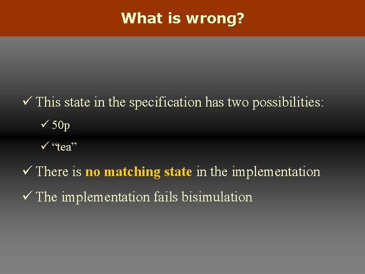 What is wrong? ü This state in the specification has two possibilities: ü 50