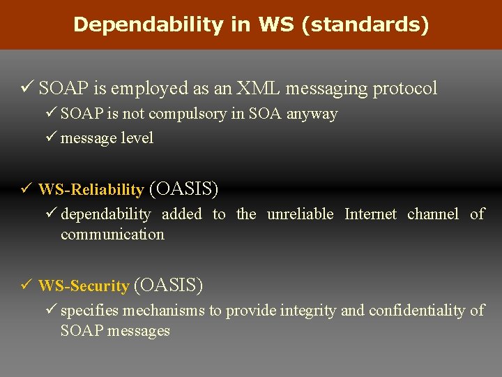 Dependability in WS (standards) ü SOAP is employed as an XML messaging protocol ü