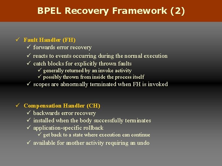 BPEL Recovery Framework (2) ü Fault Handler (FH) ü forwards error recovery ü reacts