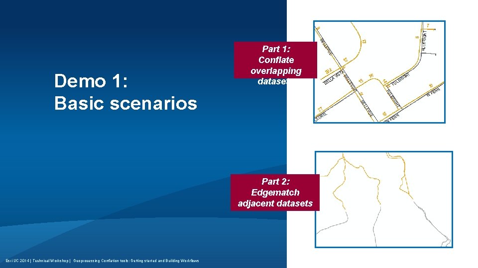 Demo 1: Basic scenarios Part 1: Conflate overlapping datasets Part 2: Edgematch adjacent datasets