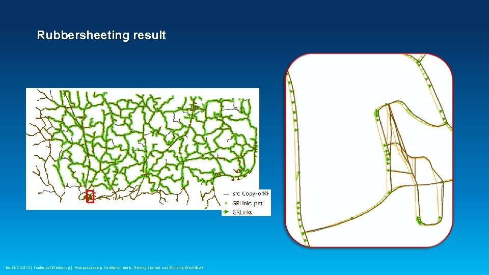 Rubbersheeting result Esri UC 2014 | Technical Workshop | Geoprocessing Conflation tools: Getting started