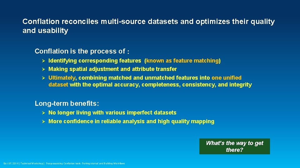 Conflation reconciles multi-source datasets and optimizes their quality and usability Conflation is the process
