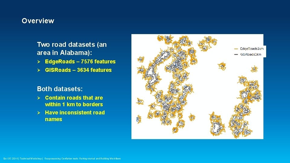 Overview Two road datasets (an area in Alabama): Ø Edge. Roads – 7576 features