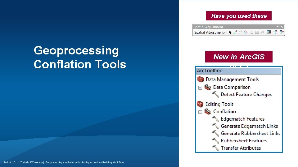 Have you used these tools? Geoprocessing Conflation Tools Esri UC 2014 | Technical Workshop