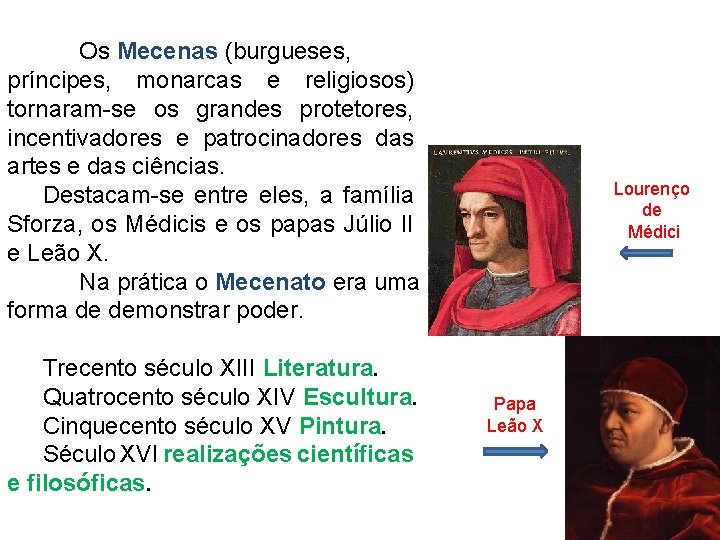 Os Mecenas (burgueses, príncipes, monarcas e religiosos) tornaram-se os grandes protetores, incentivadores e patrocinadores