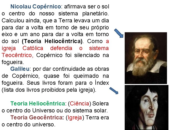 Nicolau Copérnico: afirmava ser o sol o centro do nosso sistema planetário. Calculou ainda,