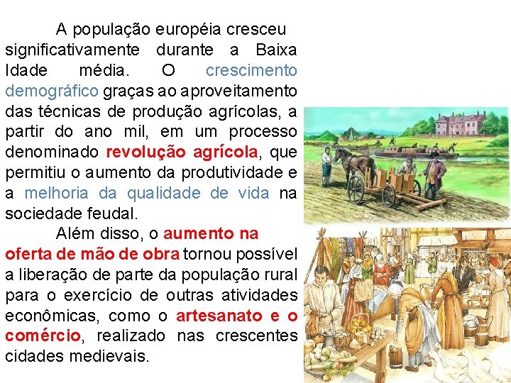 A população européia cresceu significativamente durante a Baixa Idade média. O crescimento demográfico graças