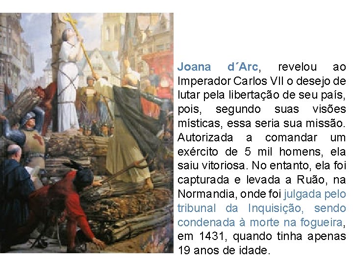 Joana d´Arc, revelou ao Imperador Carlos VII o desejo de lutar pela libertação de